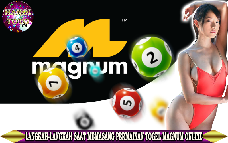 Langkah-Langkah Saat Memasang Permainan Togel Magnum Online.